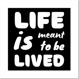 Life Is Meant To Be Lived Posters and Art